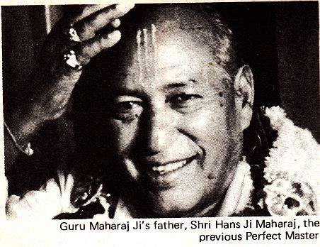 Guru Maharaj Ji's father, Shri Hans Ji Maharaj, the previous Perfect Master